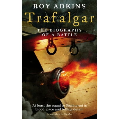 TrafalgarThe Biography of a Battle Roy Adkins
